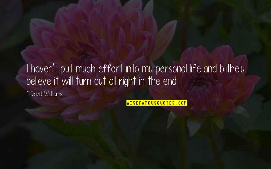 It Will Be All Right In The End Quotes By David Walliams: I haven't put much effort into my personal