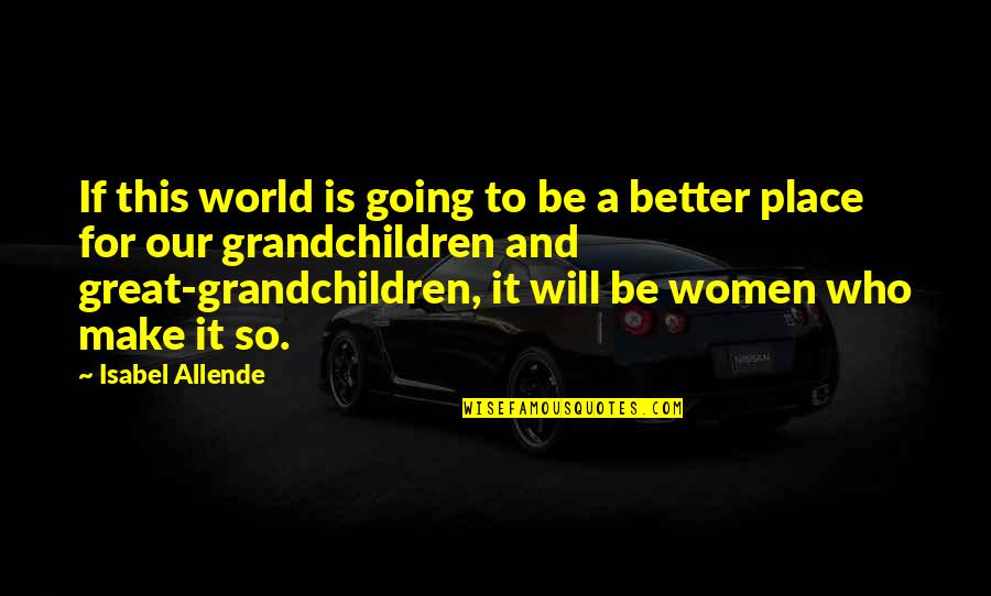 It Will Be Better Quotes By Isabel Allende: If this world is going to be a