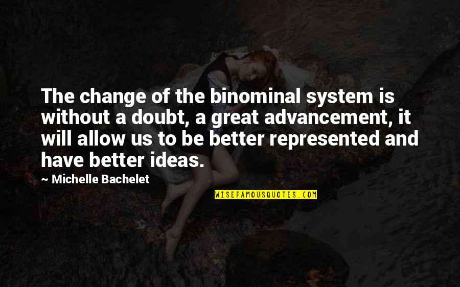 It Will Be Better Quotes By Michelle Bachelet: The change of the binominal system is without