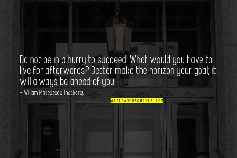It Will Be Better Quotes By William Makepeace Thackeray: Do not be in a hurry to succeed.