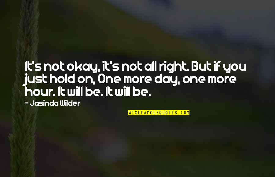 It Will Be Okay Quotes By Jasinda Wilder: It's not okay, it's not all right. But