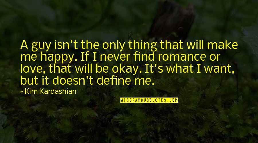 It Will Be Okay Quotes By Kim Kardashian: A guy isn't the only thing that will