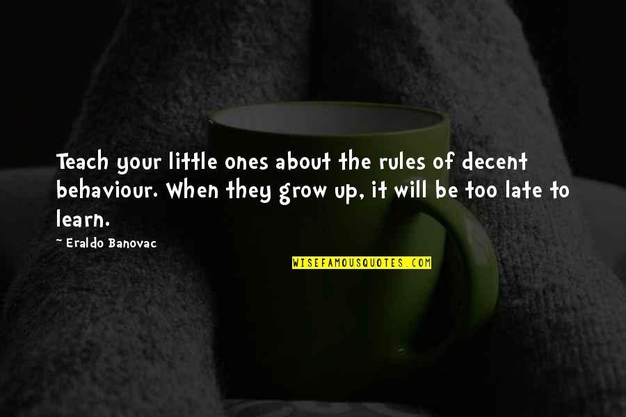 It Will Be Too Late Quotes By Eraldo Banovac: Teach your little ones about the rules of It Will Be Too Late Quotes By Eraldo Banovac: Teach your little ones about the rules of