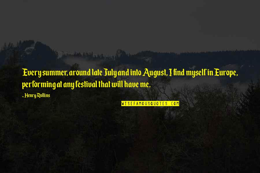 It Will Be Too Late Quotes By Henry Rollins: Every summer, around late July and into August, It Will Be Too Late Quotes By Henry Rollins: Every summer, around late July and into August,