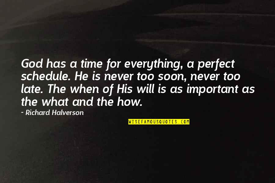 It Will Be Too Late Quotes By Richard Halverson: God has a time for everything, a perfect It Will Be Too Late Quotes By Richard Halverson: God has a time for everything, a perfect