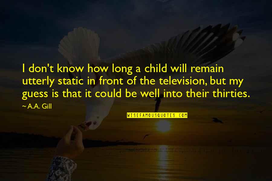 It Will Be Well Quotes By A.A. Gill: I don't know how long a child will