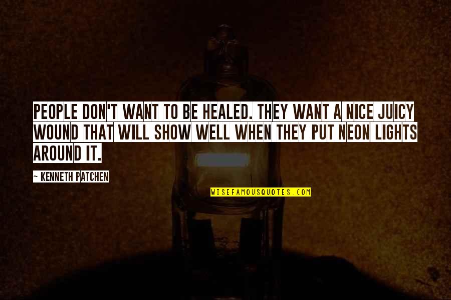 It Will Be Well Quotes By Kenneth Patchen: People don't want to be healed. They want