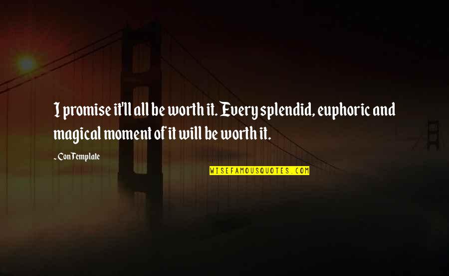 It Will Be Worth It Quotes By Con Template: I promise it'll all be worth it. Every