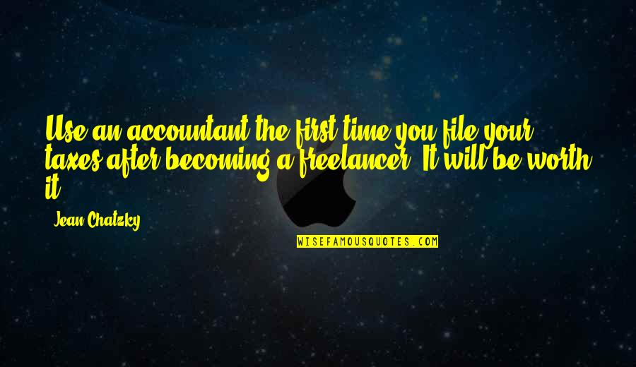 It Will Be Worth It Quotes By Jean Chatzky: Use an accountant the first time you file