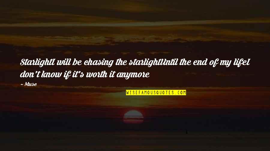 It Will Be Worth It Quotes By Muse: StarlightI will be chasing the starlightUntil the end