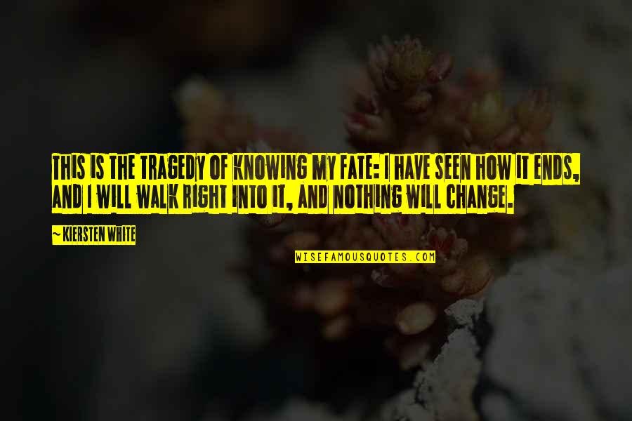 It Will Change Quotes By Kiersten White: This is the tragedy of knowing my fate: