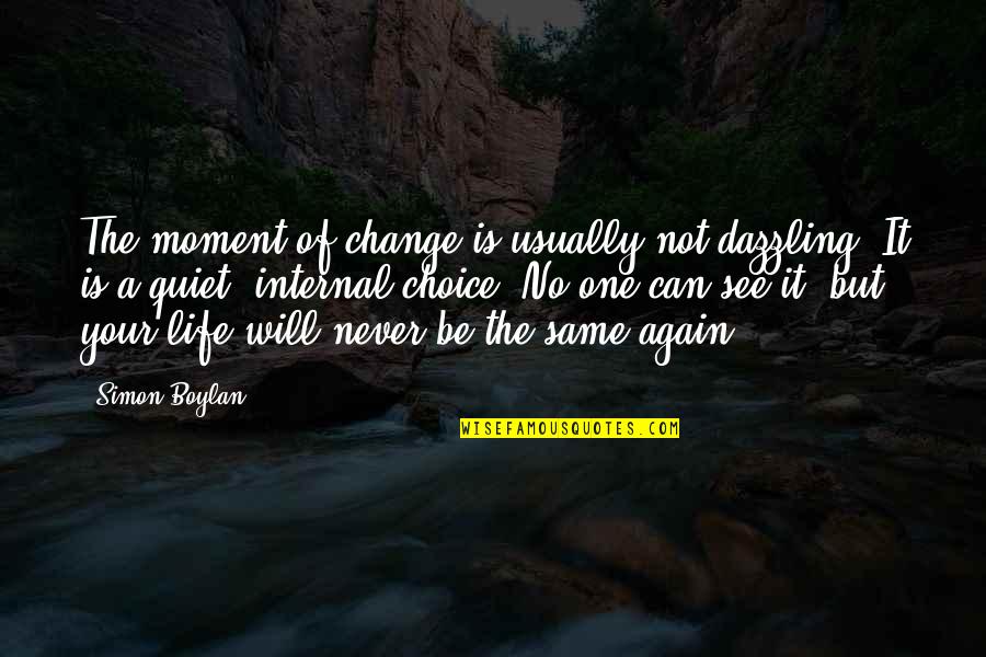 It Will Change Quotes By Simon Boylan: The moment of change is usually not dazzling.