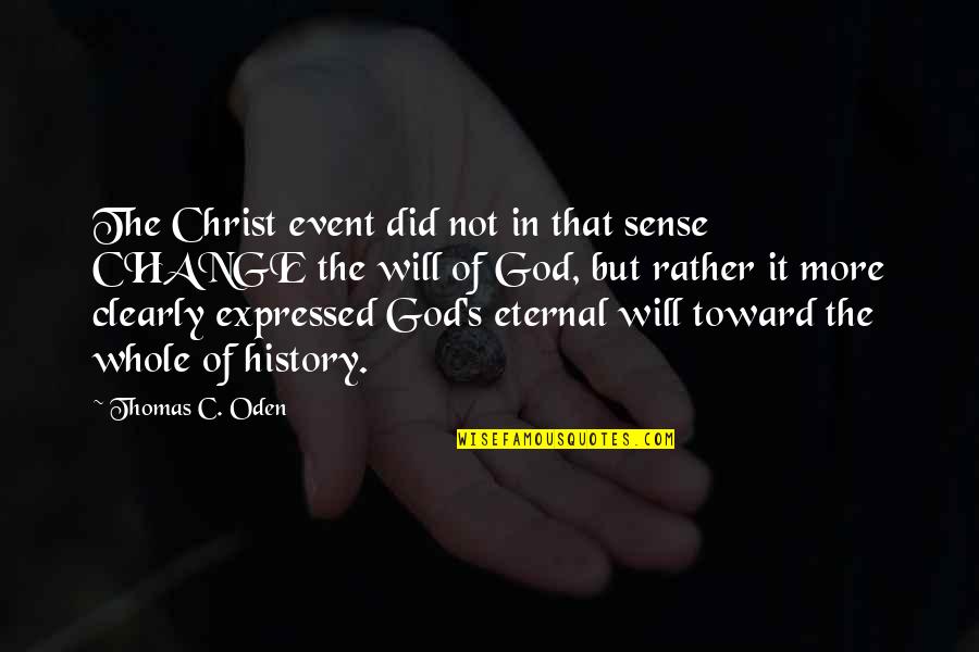 It Will Change Quotes By Thomas C. Oden: The Christ event did not in that sense