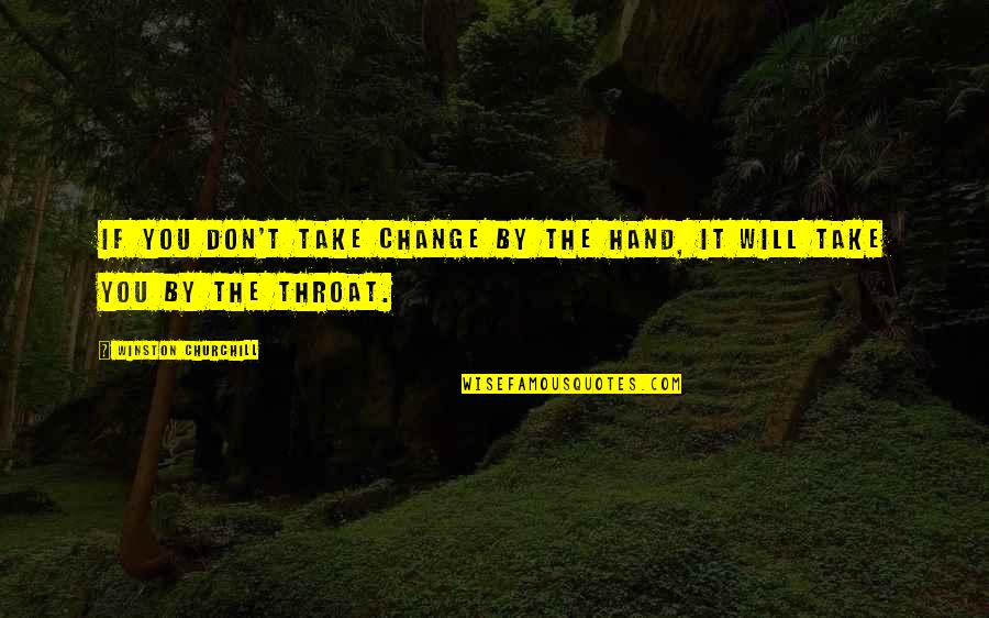 It Will Change Quotes By Winston Churchill: If you don't take change by the hand,