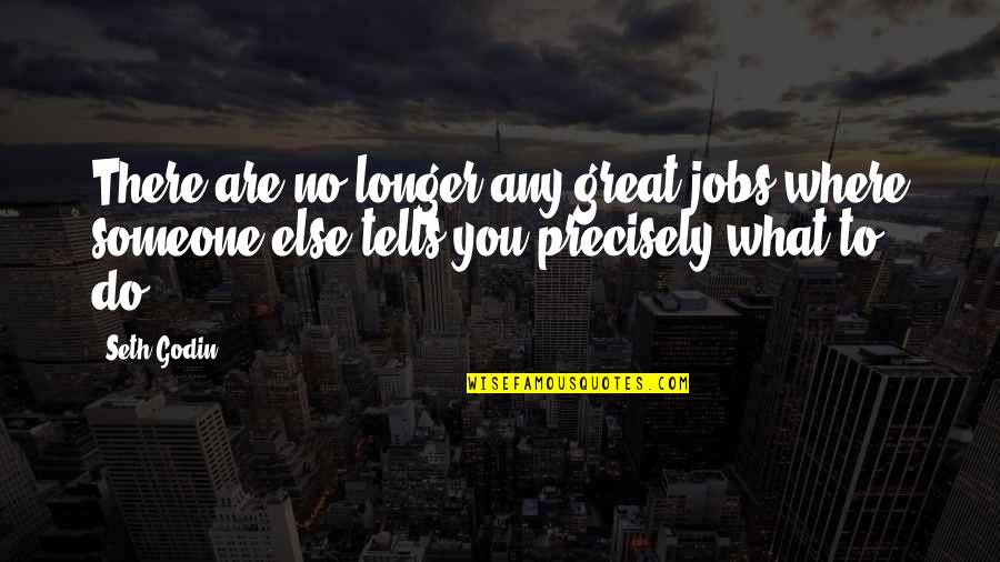 It Will Define Who You Are Quotes By Seth Godin: There are no longer any great jobs where