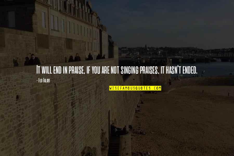 It Will End Quotes By Flo Falayi: It will end in praise, if you are