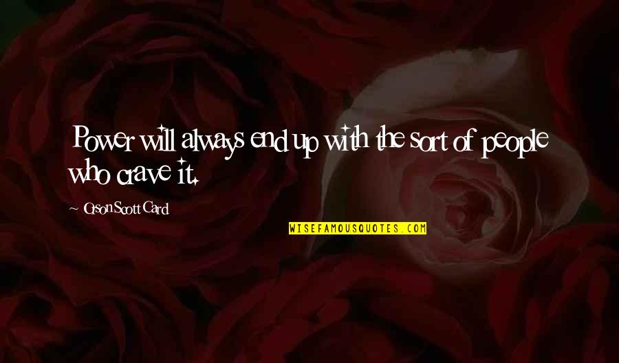 It Will End Quotes By Orson Scott Card: Power will always end up with the sort