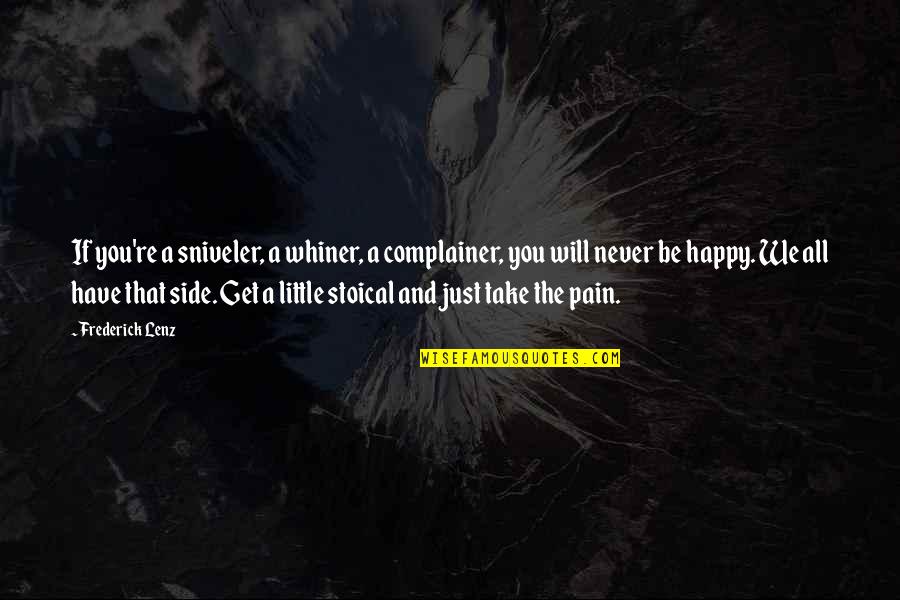 It Will Get Easier Quotes By Frederick Lenz: If you're a sniveler, a whiner, a complainer,