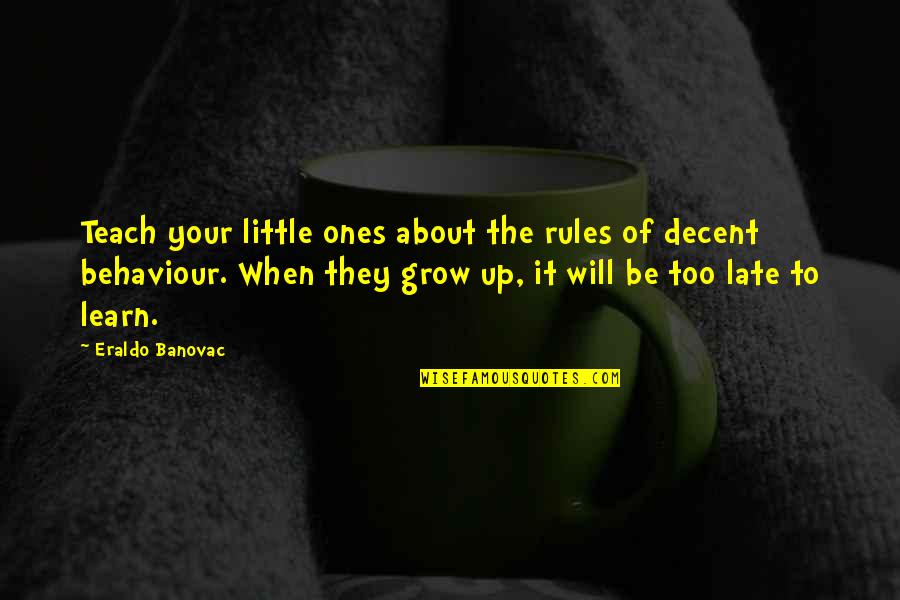 It Will Grow Quotes By Eraldo Banovac: Teach your little ones about the rules of