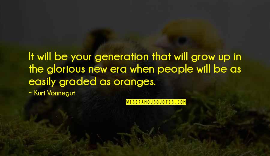 It Will Grow Quotes By Kurt Vonnegut: It will be your generation that will grow