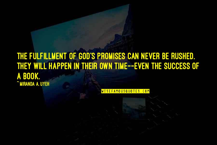 It Will Happen In Time Quotes By Miranda A. Uyeh: The fulfillment of God's promises can never be