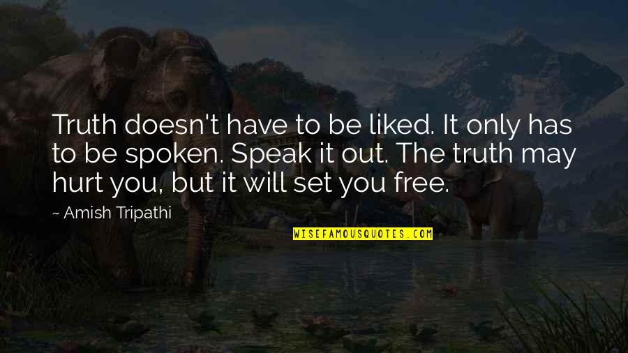 It Will Hurt Quotes By Amish Tripathi: Truth doesn't have to be liked. It only
