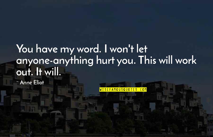 It Will Hurt Quotes By Anne Eliot: You have my word. I won't let anyone-anything