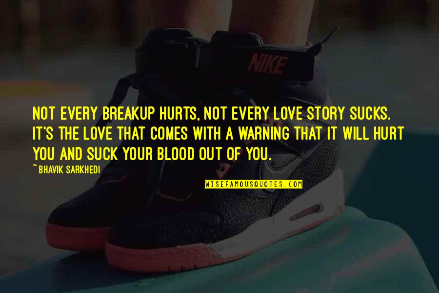 It Will Hurt Quotes By Bhavik Sarkhedi: Not every breakup hurts, not every love story