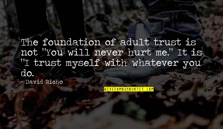 It Will Hurt Quotes By David Richo: The foundation of adult trust is not "You