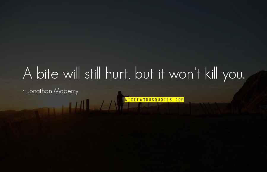 It Will Hurt Quotes By Jonathan Maberry: A bite will still hurt, but it won't