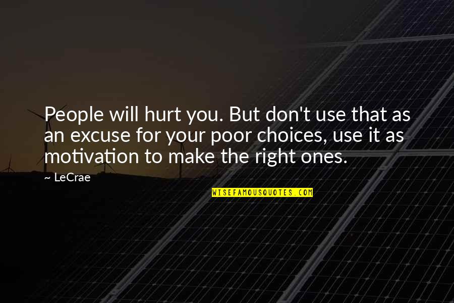It Will Hurt Quotes By LeCrae: People will hurt you. But don't use that