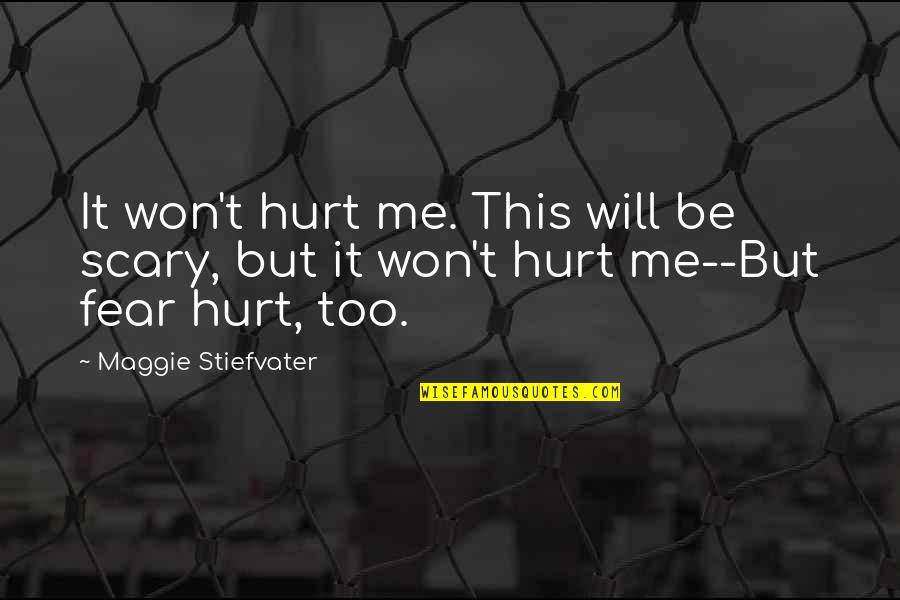 It Will Hurt Quotes By Maggie Stiefvater: It won't hurt me. This will be scary,