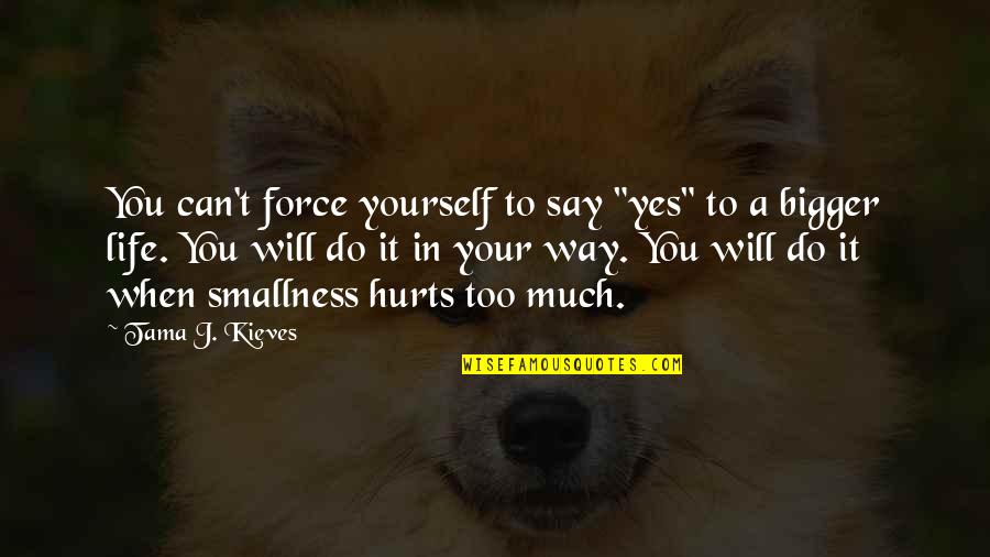 It Will Hurt Quotes By Tama J. Kieves: You can't force yourself to say "yes" to