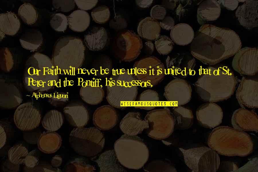 It Will Never Be Quotes By Alphonsus Liguori: Our Faith will never be true unless it It Will Never Be Quotes By Alphonsus Liguori: Our Faith will never be true unless it