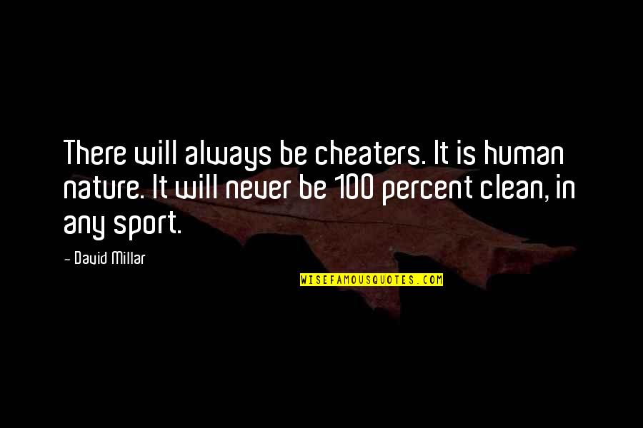 It Will Never Be Quotes By David Millar: There will always be cheaters. It is human It Will Never Be Quotes By David Millar: There will always be cheaters. It is human