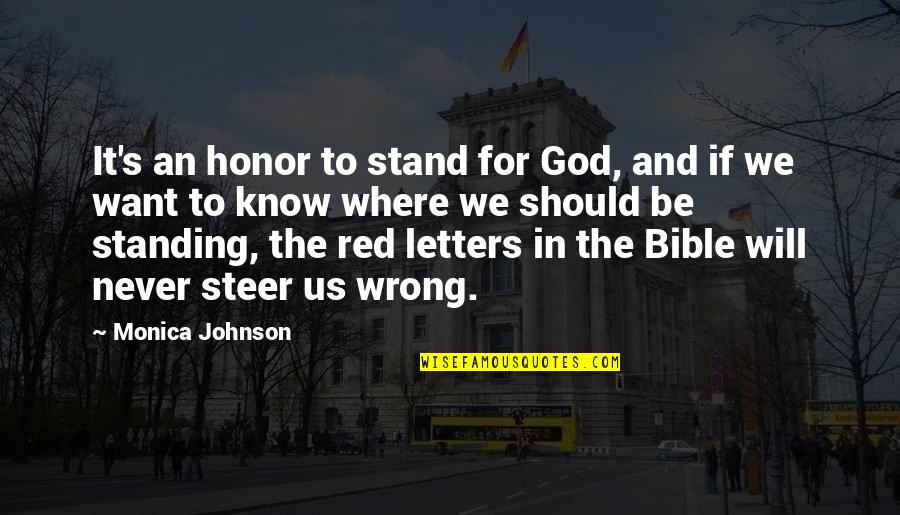It Will Never Be Quotes By Monica Johnson: It's an honor to stand for God, and It Will Never Be Quotes By Monica Johnson: It's an honor to stand for God, and
