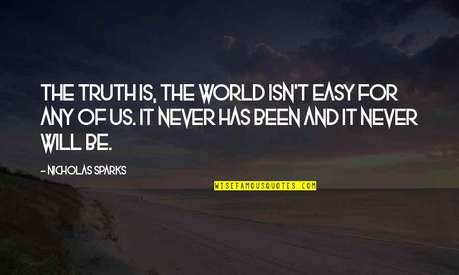 It Will Never Be Quotes By Nicholas Sparks: The truth is, the world isn't easy for It Will Never Be Quotes By Nicholas Sparks: The truth is, the world isn't easy for