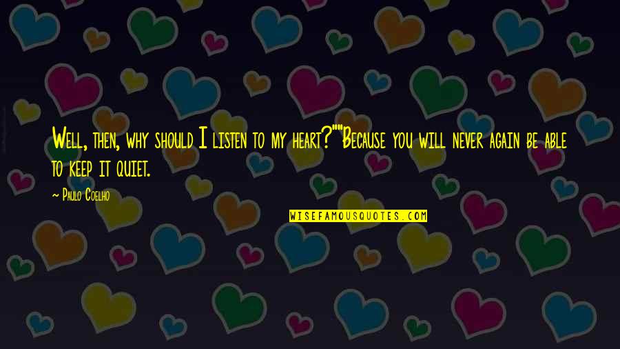 It Will Never Be Quotes By Paulo Coelho: Well, then, why should I listen to my It Will Never Be Quotes By Paulo Coelho: Well, then, why should I listen to my