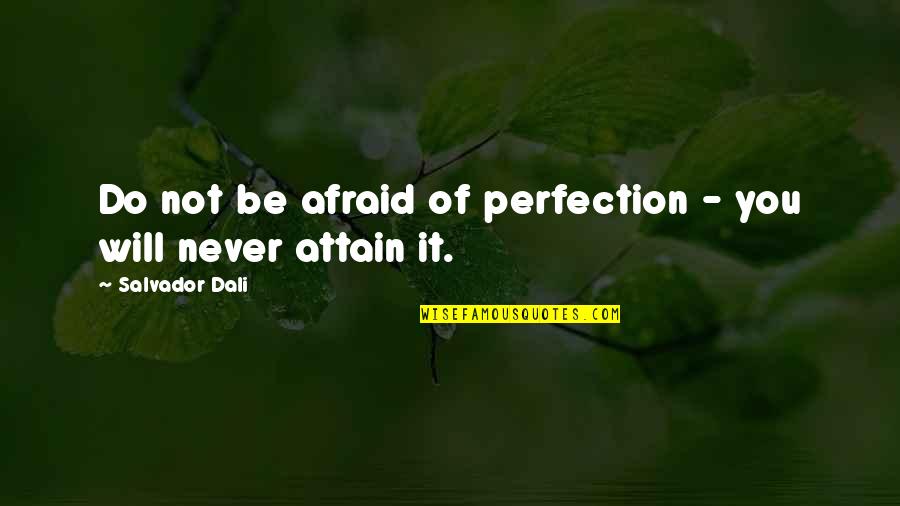 It Will Never Be Quotes By Salvador Dali: Do not be afraid of perfection - you It Will Never Be Quotes By Salvador Dali: Do not be afraid of perfection - you