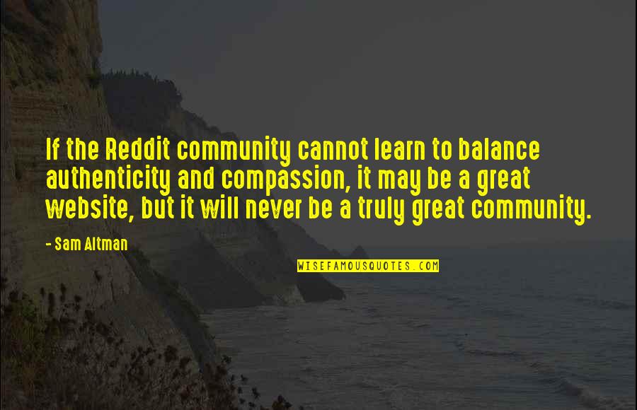 It Will Never Be Quotes By Sam Altman: If the Reddit community cannot learn to balance It Will Never Be Quotes By Sam Altman: If the Reddit community cannot learn to balance