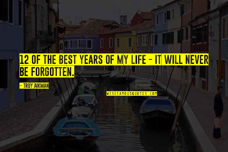 It Will Never Be Quotes By Troy Aikman: 12 of the best years of my life