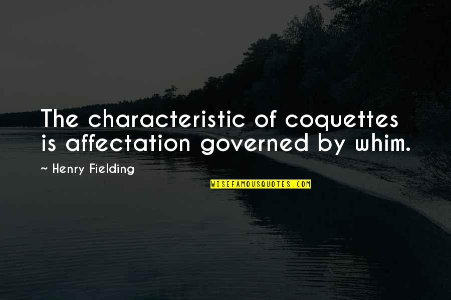 It Will Never Work Between Us Quotes By Henry Fielding: The characteristic of coquettes is affectation governed by