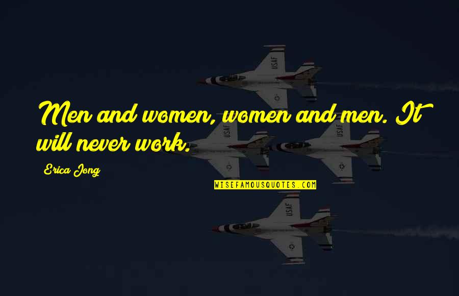 It Will Never Work Out Quotes By Erica Jong: Men and women, women and men. It will