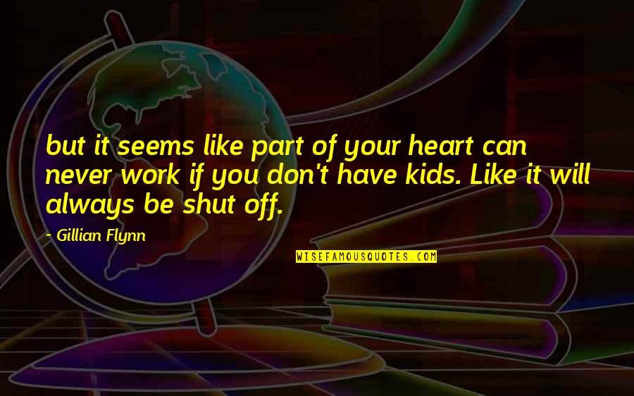 It Will Never Work Out Quotes By Gillian Flynn: but it seems like part of your heart