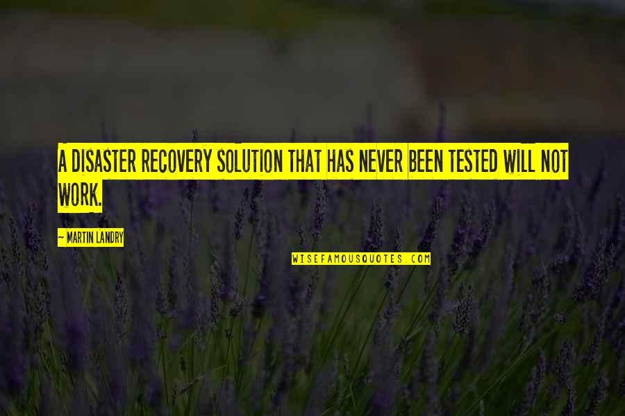 It Will Never Work Out Quotes By Martin Landry: A disaster recovery solution that has never been
