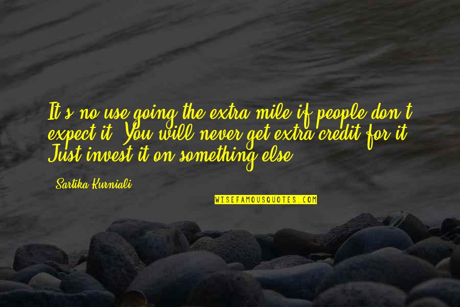 It Will Never Work Quotes By Sartika Kurniali: It's no use going the extra mile if
