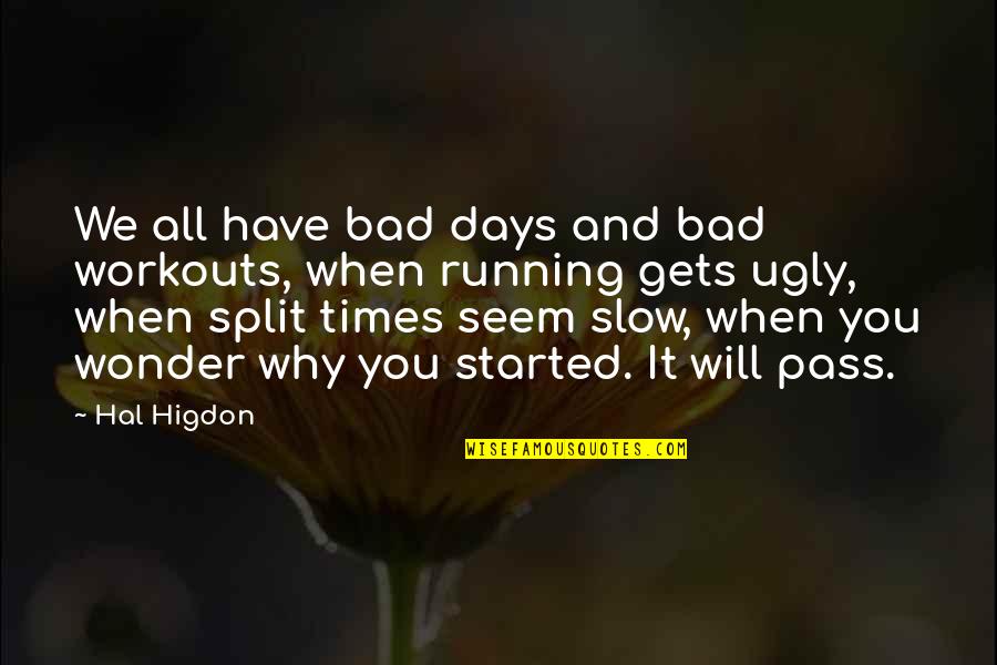 It Will Pass Quotes By Hal Higdon: We all have bad days and bad workouts,