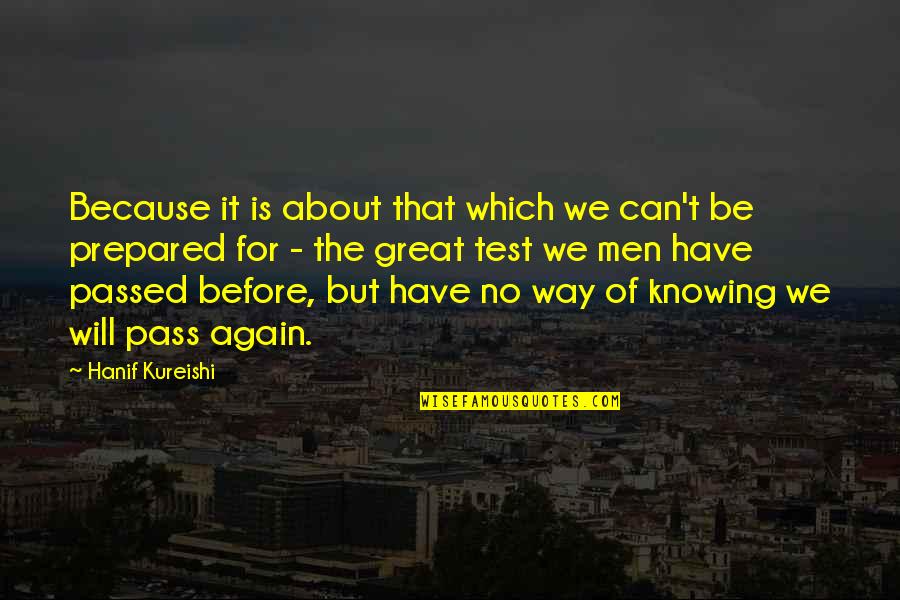It Will Pass Quotes By Hanif Kureishi: Because it is about that which we can't