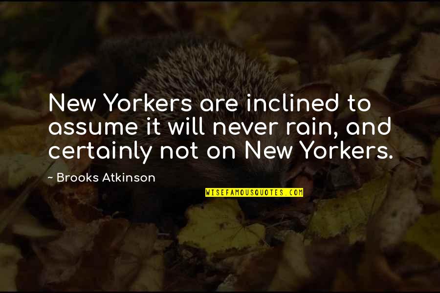It Will Rain Quotes By Brooks Atkinson: New Yorkers are inclined to assume it will