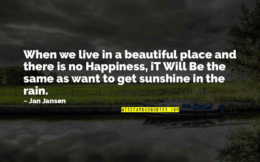 It Will Rain Quotes By Jan Jansen: When we live in a beautiful place and